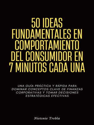 cover image of 50 Ideas Fundamentales en Comportamiento del Consumidor en 7 Minutos Cada Una